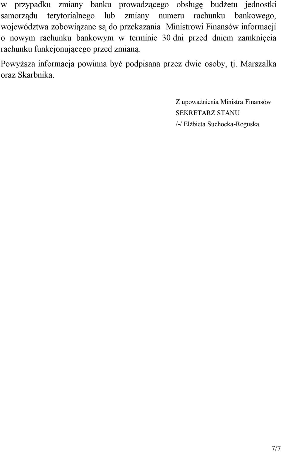 terminie 30 dni przed dniem zamknięcia rachunku funkcjonującego przed zmianą.