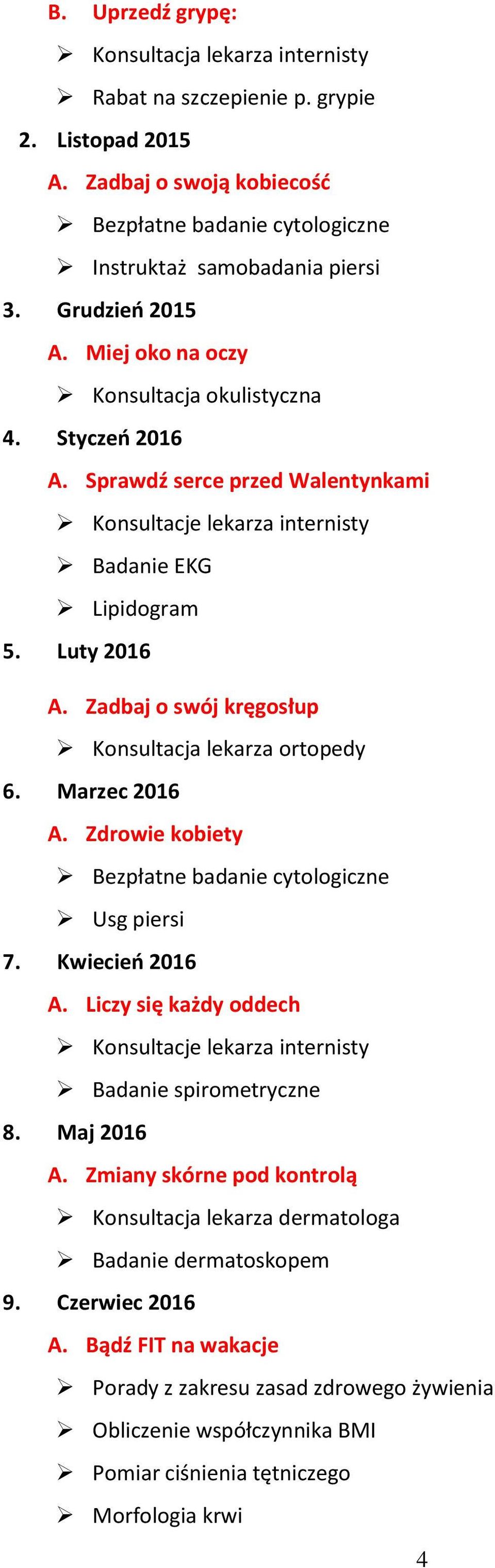 Zadbaj o swój kręgosłup Konsultacja lekarza ortopedy 6. Marzec 2016 A. Zdrowie kobiety Usg piersi 7. Kwiecień 2016 A.