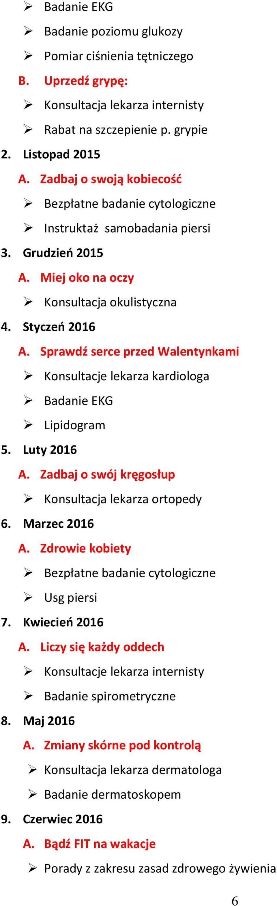 Zadbaj o swój kręgosłup Konsultacja lekarza ortopedy 6. Marzec 2016 A. Zdrowie kobiety Usg piersi 7. Kwiecień 2016 A.