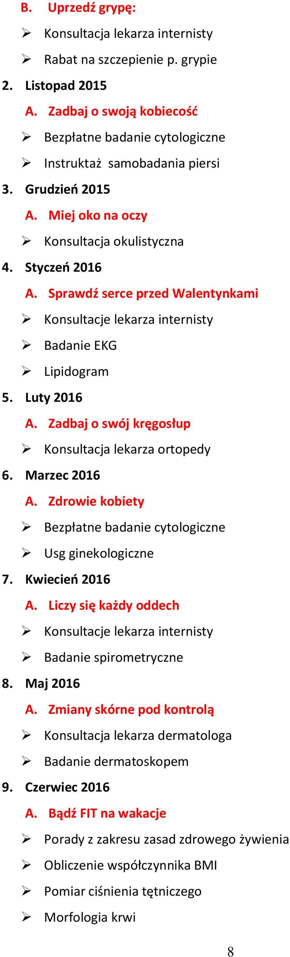 Zadbaj o swój kręgosłup Konsultacja lekarza ortopedy 6. Marzec 2016 A. Zdrowie kobiety Usg ginekologiczne 7. Kwiecień 2016 A.