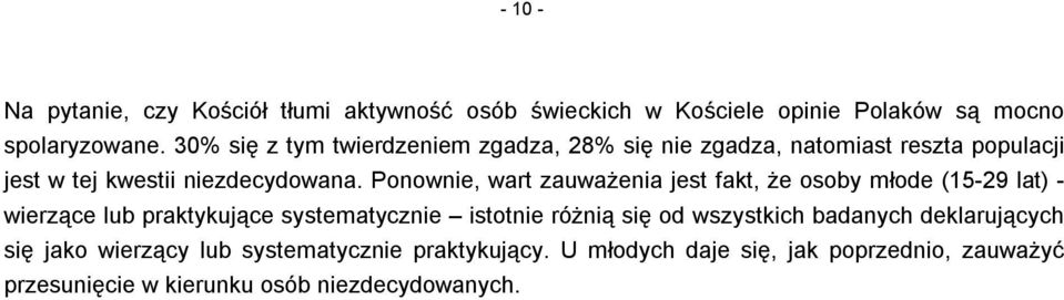 Ponownie, wart zauważenia jest fakt, że osoby młode () - wierzące lub praktykujące systematycznie istotnie różnią się od