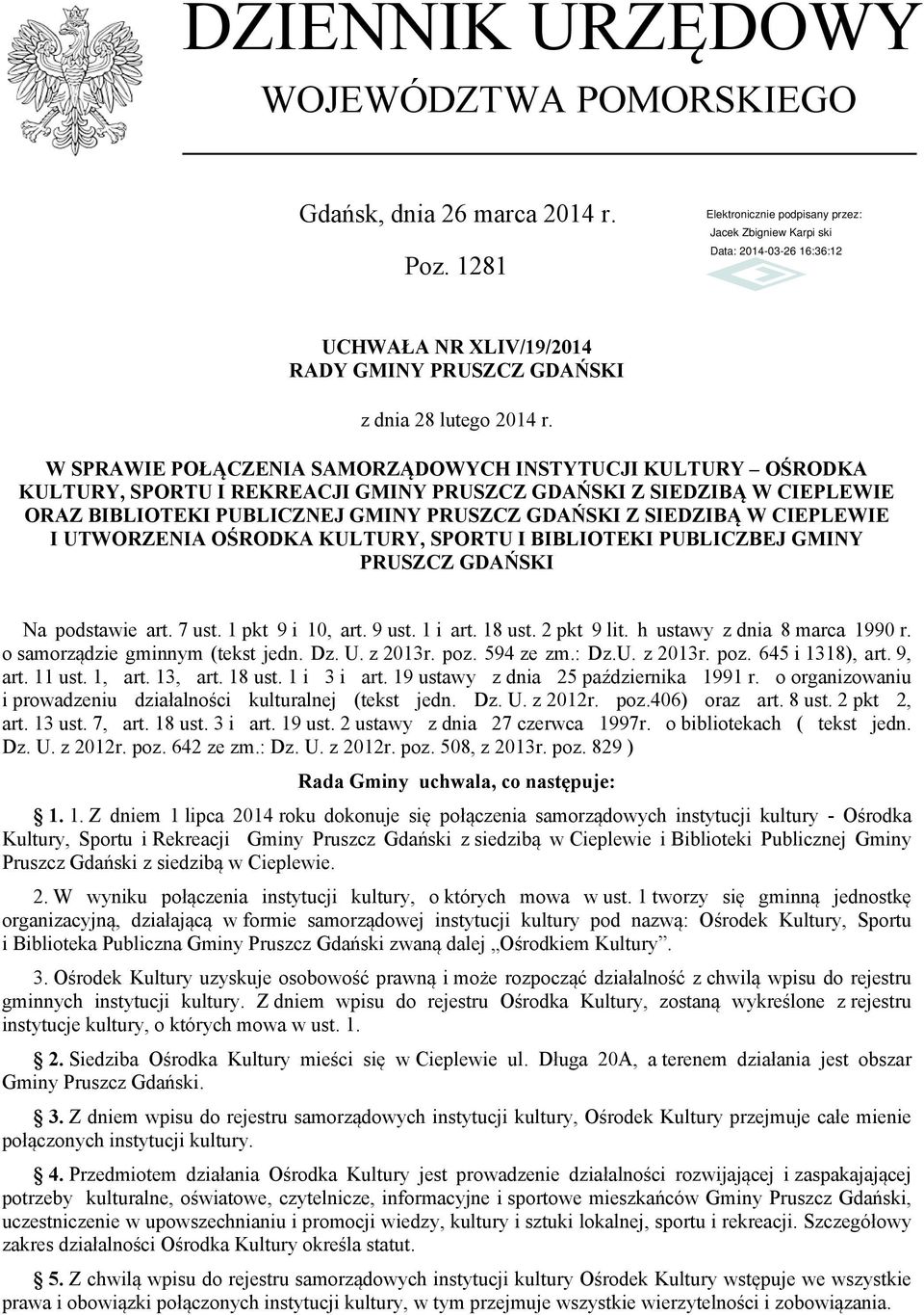 CIEPLEWIE I UTWORZENIA OŚRODKA KULTURY, SPORTU I BIBLIOTEKI PUBLICZBEJ GMINY PRUSZCZ GDAŃSKI Na podstawie art. 7 ust. 1 pkt 9 i 10, art. 9 ust. 1 i art. 18 ust. 2 pkt 9 lit.