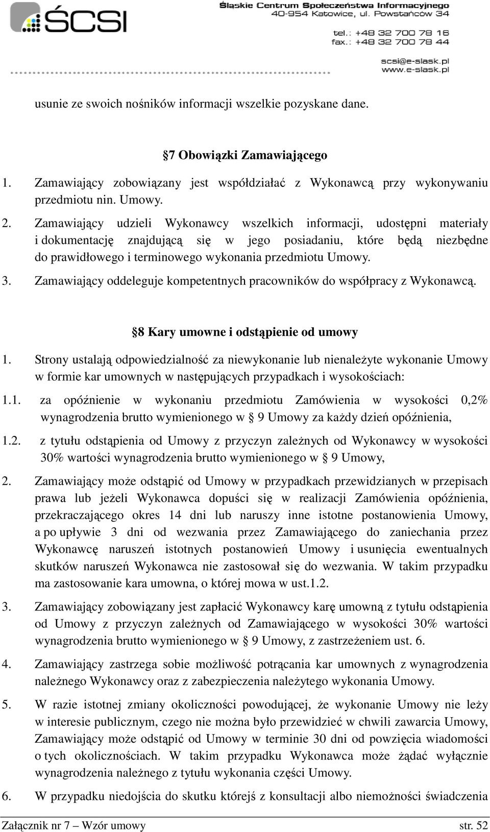 3. Zamawiający oddeleguje kompetentnych pracowników do współpracy z Wykonawcą. 8 Kary umowne i odstąpienie od umowy 1.