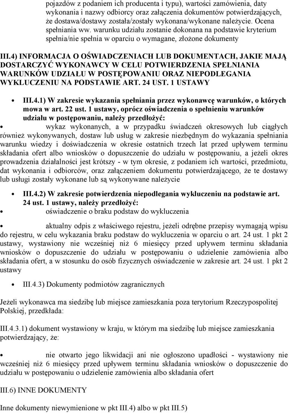 4) INFORMACJA O OŚWIADCZENIACH LUB DOKUMENTACH, JAKIE MAJĄ DOSTARCZYĆ WYKONAWCY W CELU POTWIERDZENIA SPEŁNIANIA WARUNKÓW UDZIAŁU W POSTĘPOWANIU ORAZ NIEPODLEGANIA WYKLUCZENIU NA PODSTAWIE ART. 24 UST.