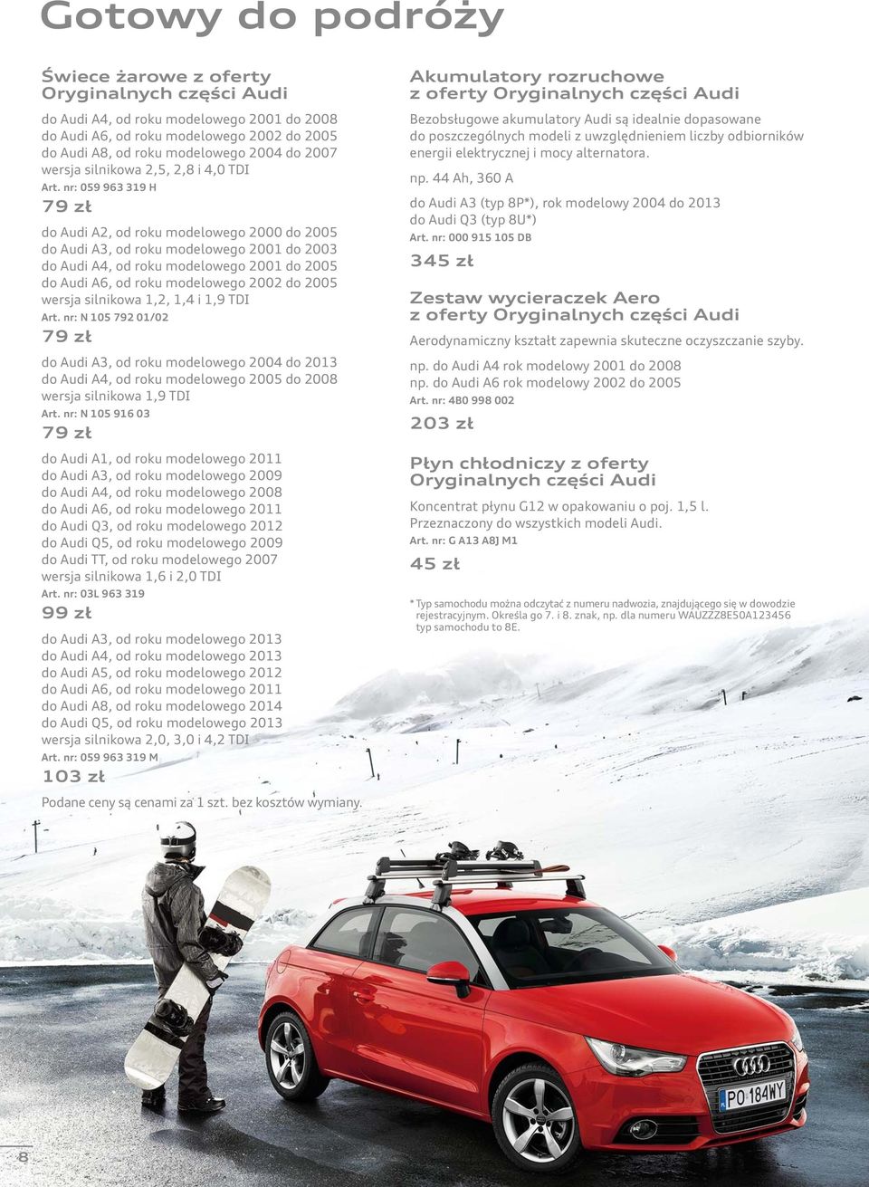 nr: 059 963 319 H 79 zł do Audi A2, od roku modelowego 2000 do 2005 do Audi A3, od roku modelowego 2001 do 2003 do Audi A4, od roku modelowego 2001 do 2005 do Audi A6, od roku modelowego 2002 do 2005