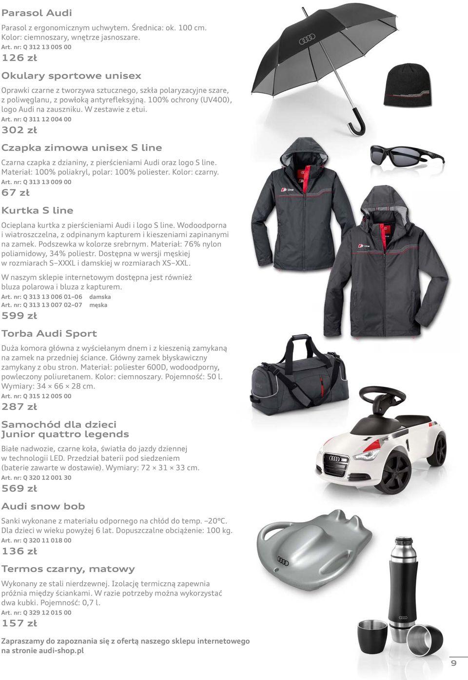 100% ochrony (UV400), logo Audi na zauszniku. W zestawie z etui. Art. nr: Q 311 12 004 00 302 zł Czapka zimowa unisex S line Czarna czapka z dzianiny, z pierścieniami Audi oraz logo S line.