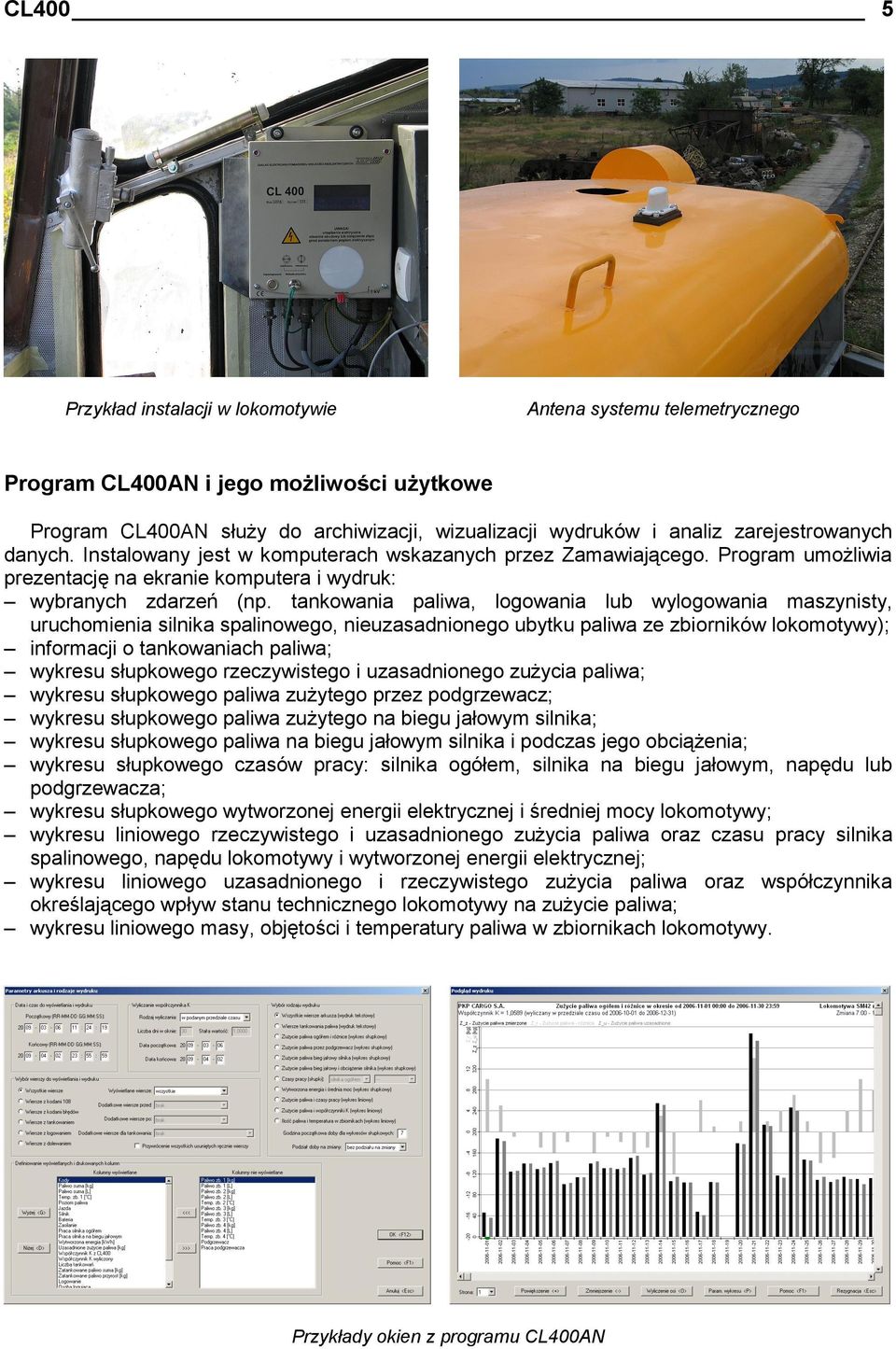tankowania paliwa, logowania lub wylogowania maszynisty, uruchomienia silnika spalinowego, nieuzasadnionego ubytku paliwa ze zbiorników lokomotywy); informacji o tankowaniach paliwa; wykresu