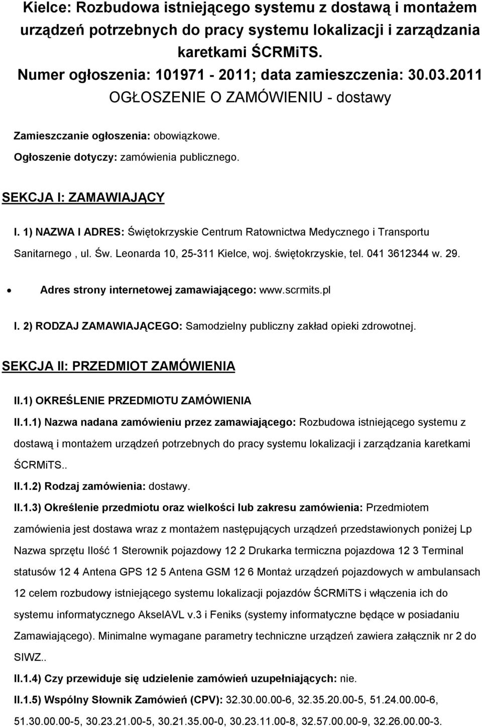 1) NAZWA I ADRES: Świętkrzyskie Centrum Ratwnictwa Medyczneg i Transprtu Sanitarneg, ul. Św. Lenarda 10, 25-311 Kielce, wj. świętkrzyskie, tel. 041 3612344 w. 29.