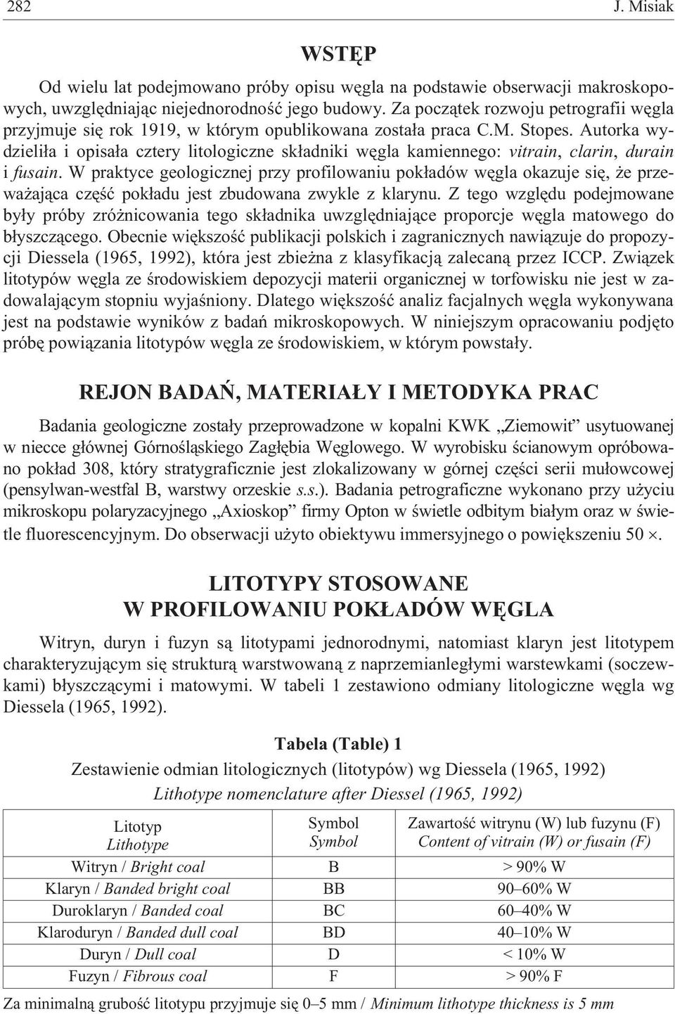 Autorka wydzieli³a i opisa³a cztery litologiczne sk³adniki wêgla kamiennego: vitrain, clarin, durain i fusain.