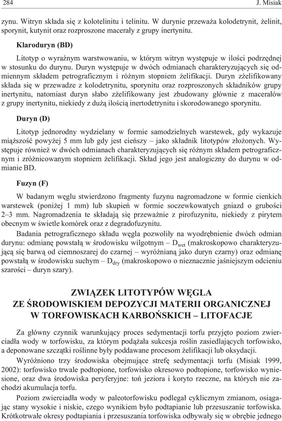 Duryn wystêpuje w dwóch odmianach charakteryzuj¹cych siê odmiennym sk³adem petrograficznym i ró nym stopniem elifikacji.