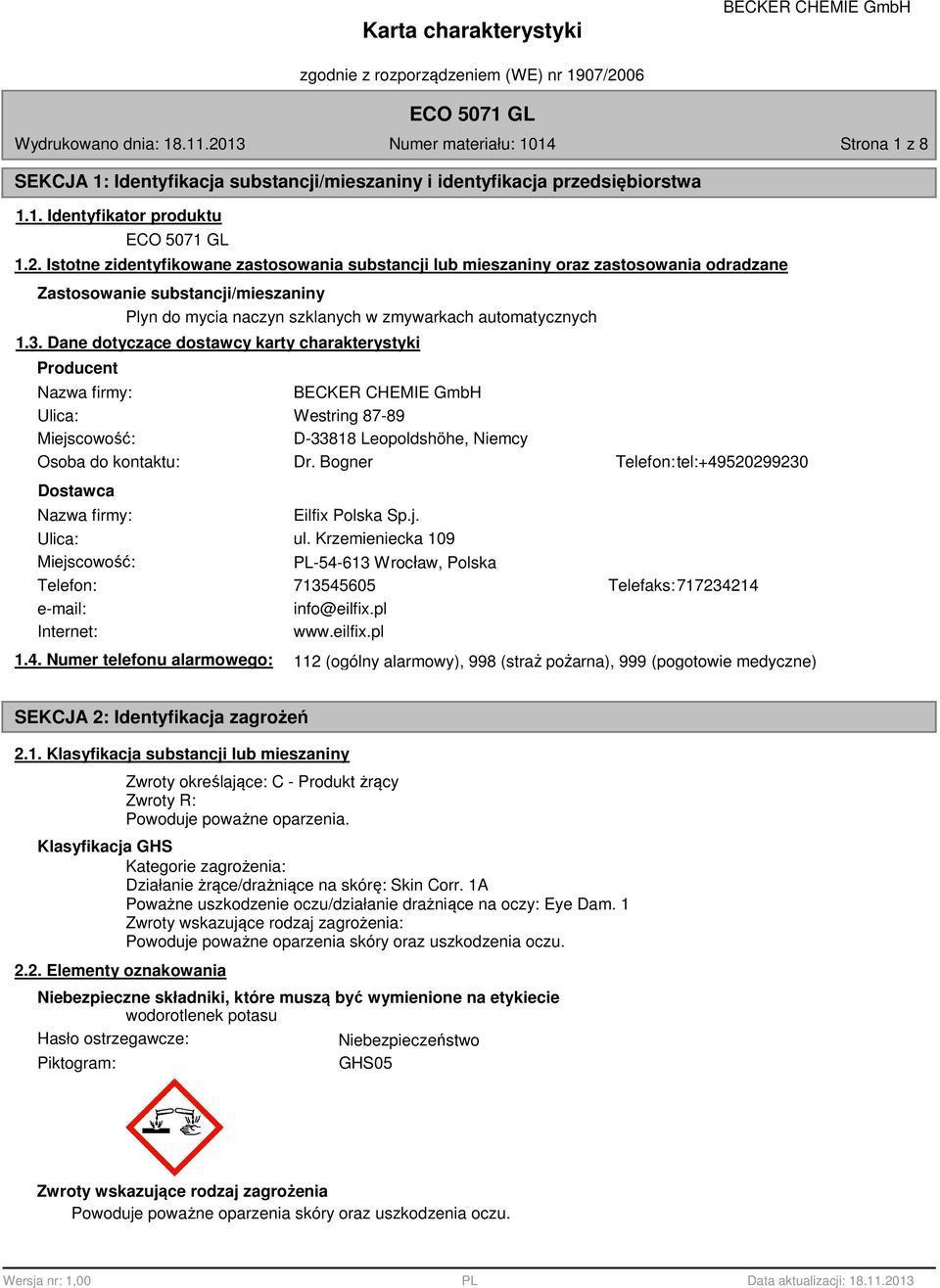 Dane dotyczące dostawcy karty charakterystyki Producent Nazwa firmy: Ulica: Miejscowość: Osoba do kontaktu: Dostawca Westring 7-9 D-331 Leopoldshöhe, Niemcy Dr.