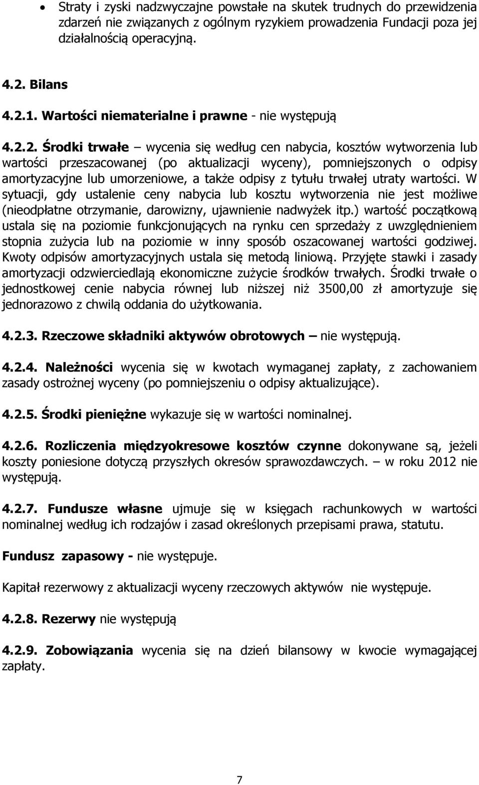 2. Środki trwałe wycenia się według cen nabycia, kosztów wytworzenia lub wartości przeszacowanej (po aktualizacji wyceny), pomniejszonych o odpisy amortyzacyjne lub umorzeniowe, a także odpisy z