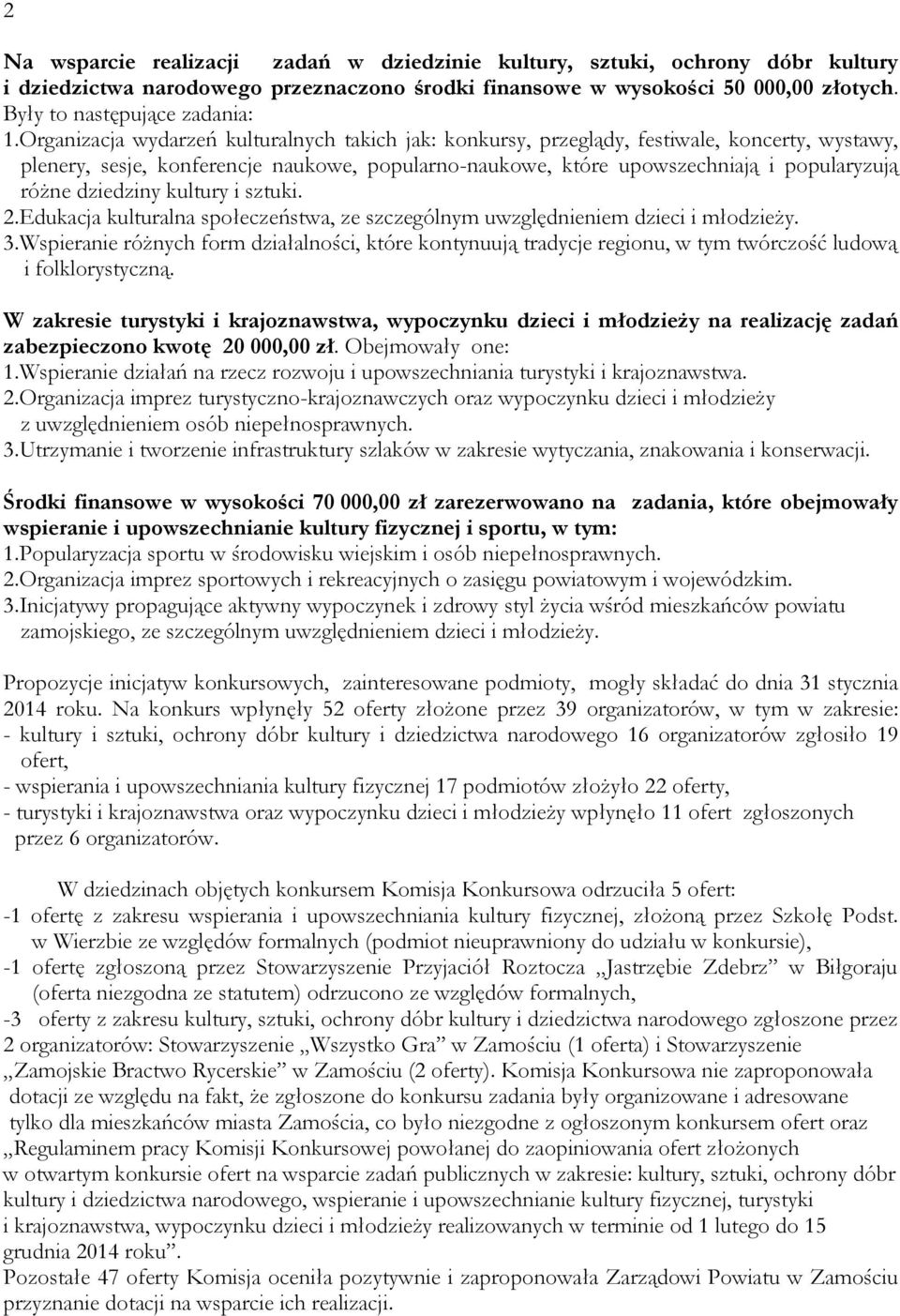 dziedziny kultury i sztuki. 2.Edukacja kulturalna społeczeństwa, ze szczególnym uwzględnieniem dzieci i młodzieży. 3.