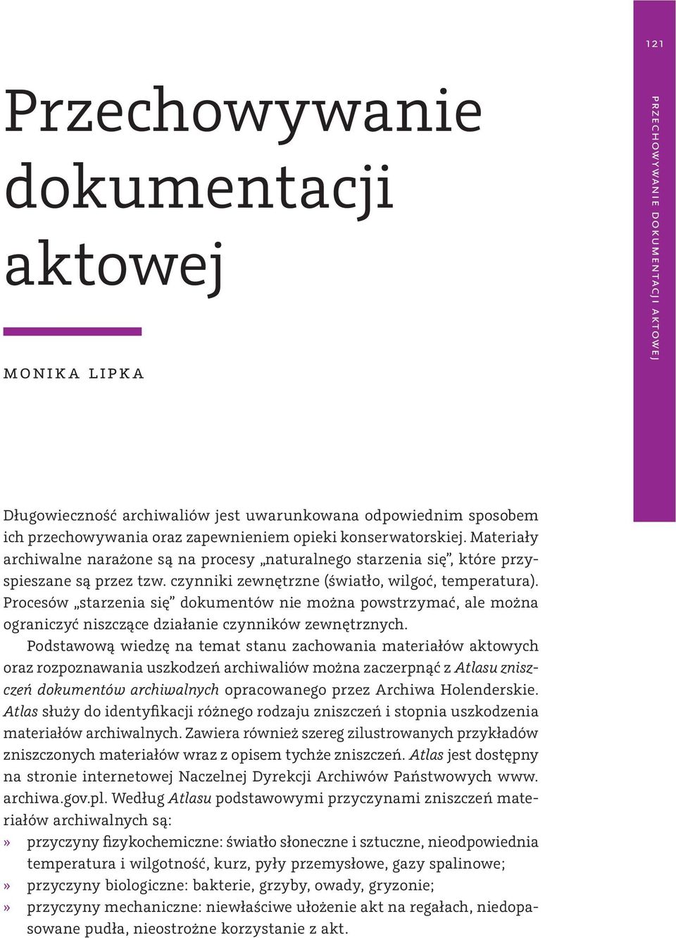 Procesów starzenia się dokumentów nie można powstrzymać, ale można ograniczyć niszczące działanie czynników zewnętrznych.