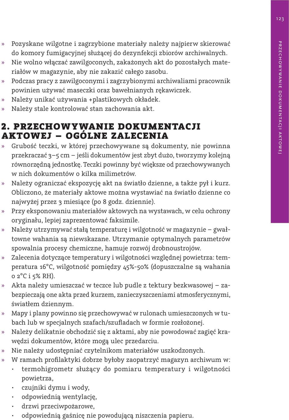 » Podczas pracy z zawilgoconymi i zagrzybionymi archiwaliami pracownik powinien używać maseczki oraz bawełnianych rękawiczek.» Należy unikać używania +plastikowych okładek.