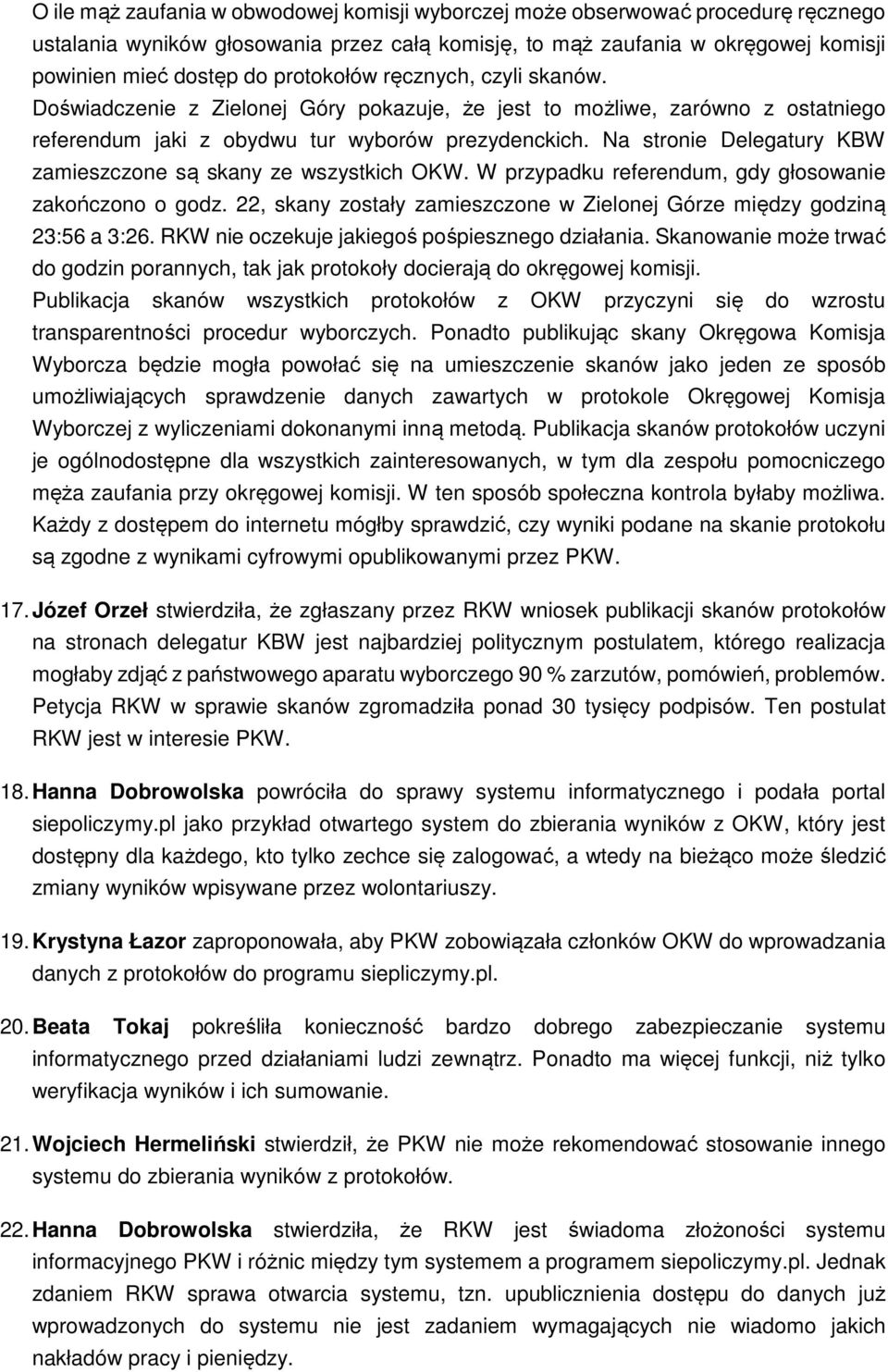 Na stronie Delegatury KBW zamieszczone są skany ze wszystkich OKW. W przypadku referendum, gdy głosowanie zakończono o godz.