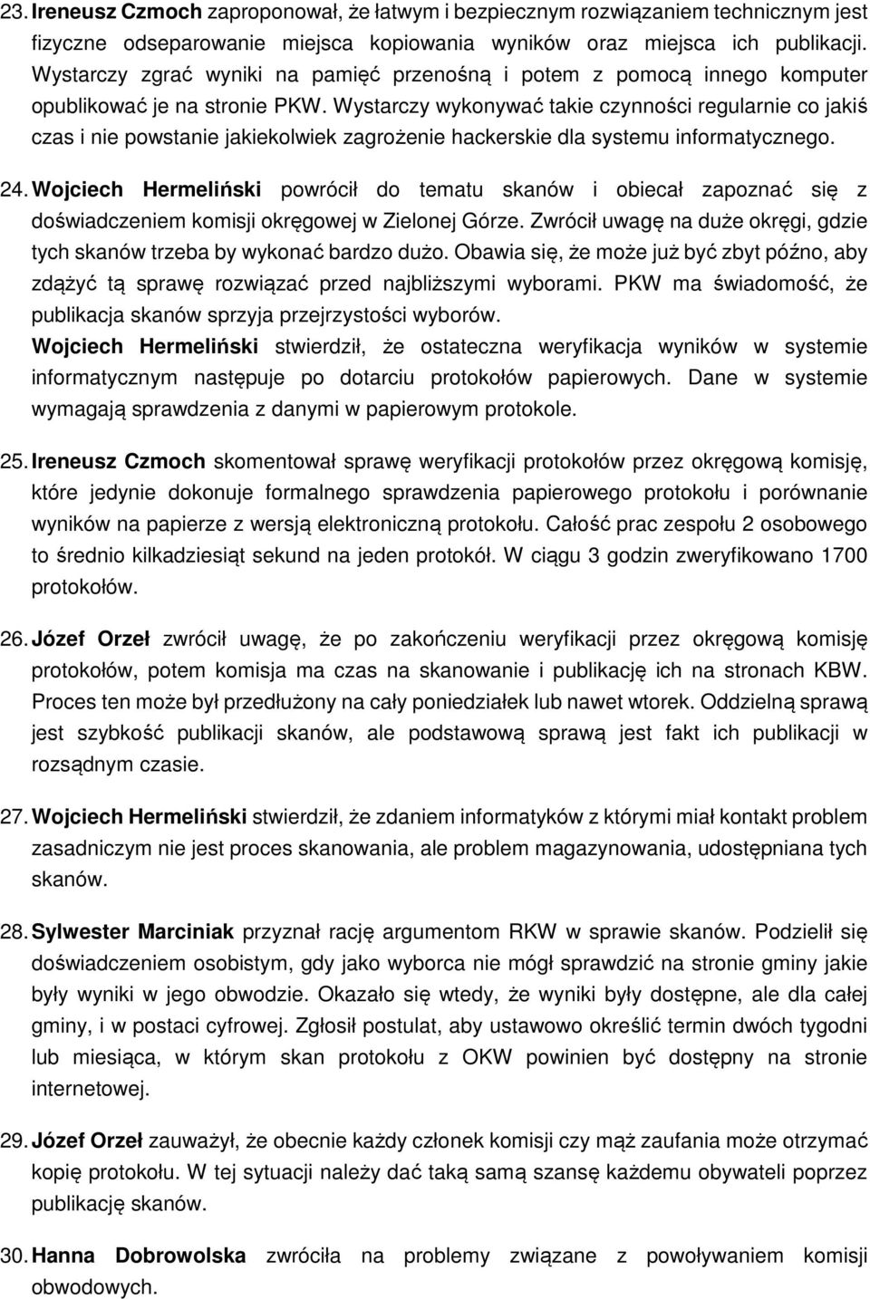 Wystarczy wykonywać takie czynności regularnie co jakiś czas i nie powstanie jakiekolwiek zagrożenie hackerskie dla systemu informatycznego. 24.
