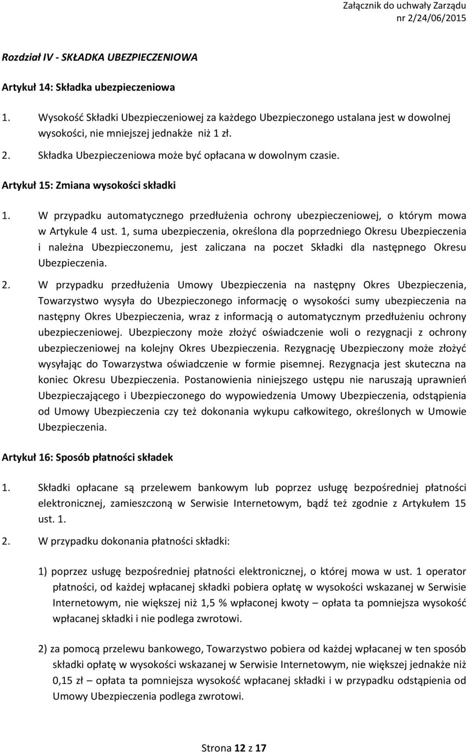 Artykuł 15: Zmiana wysokości składki 1. W przypadku automatycznego przedłużenia ochrony ubezpieczeniowej, o którym mowa w Artykule 4 ust.