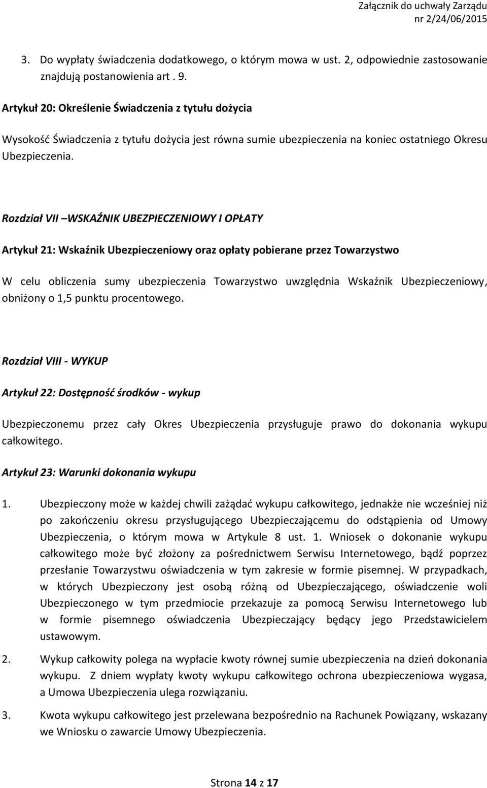 Rozdział VII WSKAŹNIK UBEZPIECZENIOWY I OPŁATY Artykuł 21: Wskaźnik Ubezpieczeniowy oraz opłaty pobierane przez Towarzystwo W celu obliczenia sumy ubezpieczenia Towarzystwo uwzględnia Wskaźnik