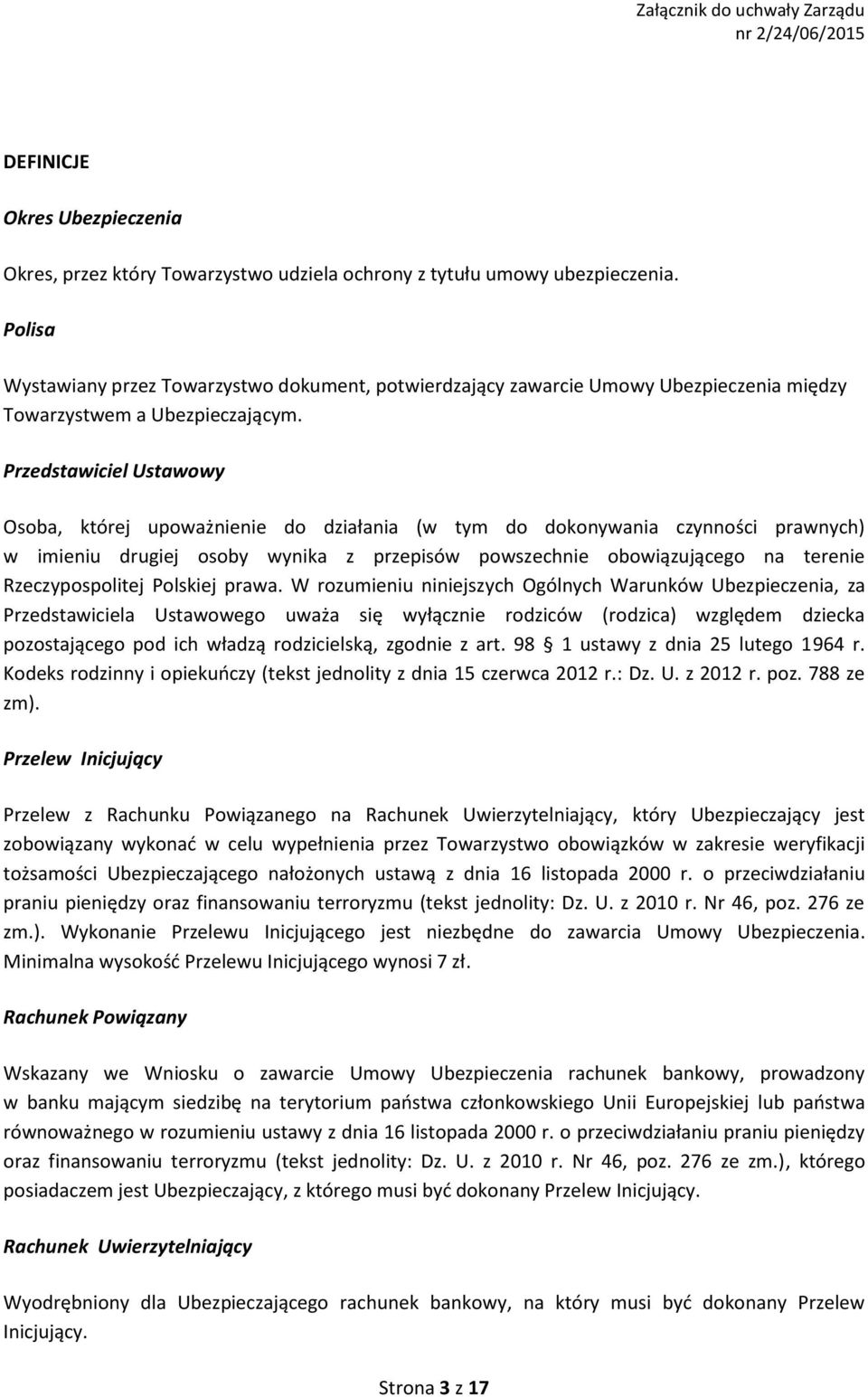 Przedstawiciel Ustawowy Osoba, której upoważnienie do działania (w tym do dokonywania czynności prawnych) w imieniu drugiej osoby wynika z przepisów powszechnie obowiązującego na terenie