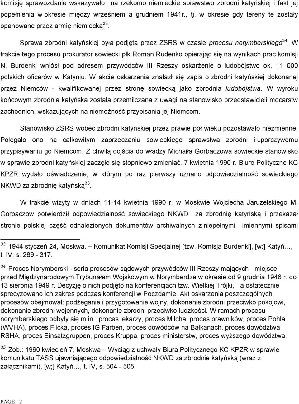 W trakcie tego procesu prokurator sowiecki płk Roman Rudenko opierając się na wynikach prac komisji N. Burdenki wniósł pod adresem przywódców III Rzeszy oskarżenie o ludobójstwo ok.