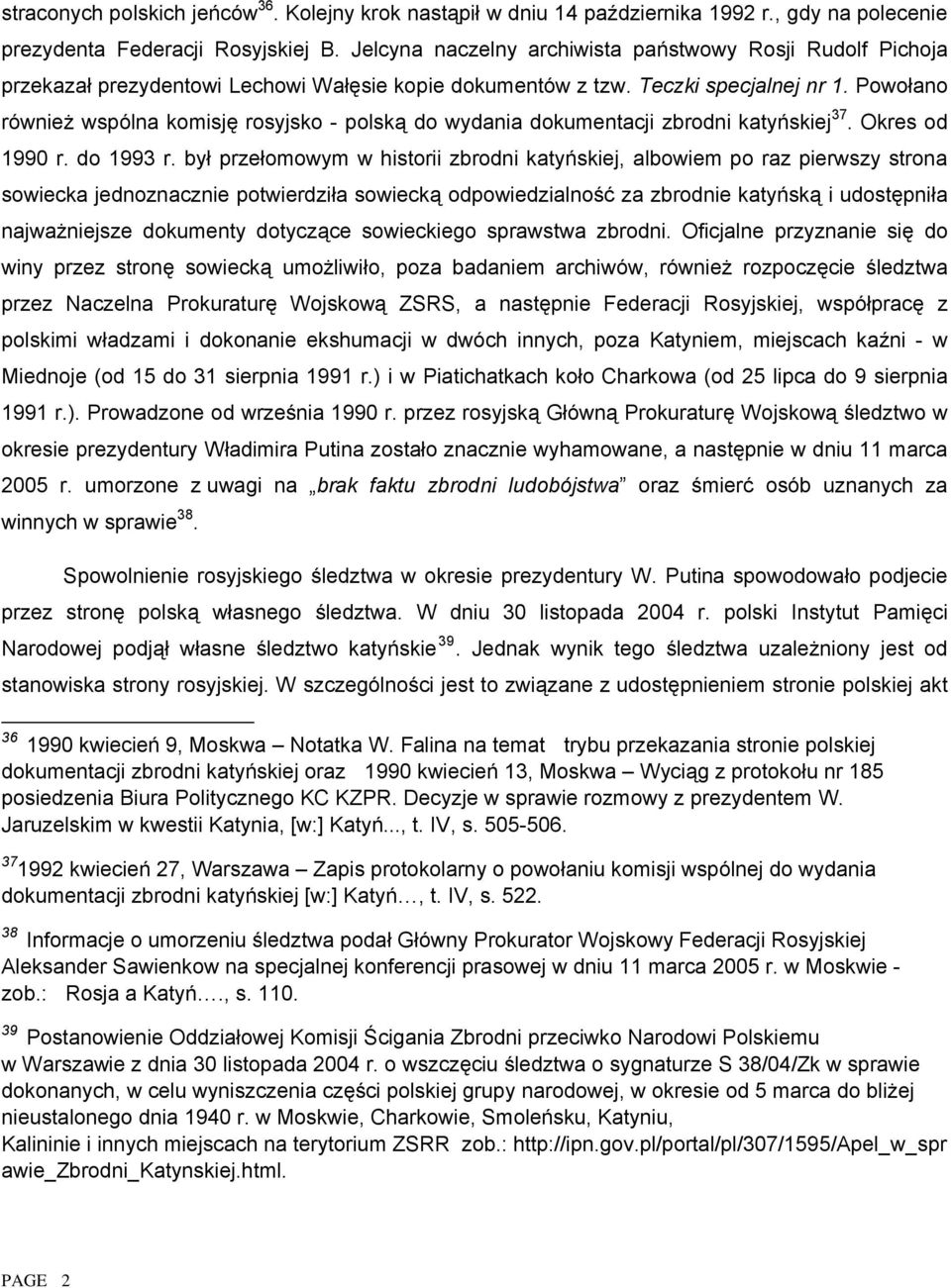 Powołano również wspólna komisję rosyjsko - polską do wydania dokumentacji zbrodni katyńskiej 37. Okres od 1990 r. do 1993 r.