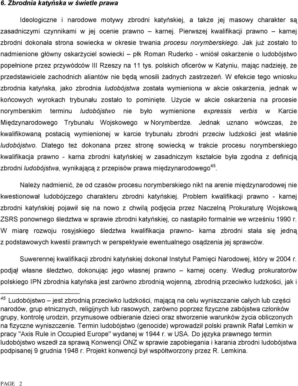 Jak już zostało to nadmienione główny oskarżyciel sowiecki płk Roman Ruderko - wniósł oskarżenie o ludobójstwo popełnione przez przywódców III Rzeszy na 11 tys.