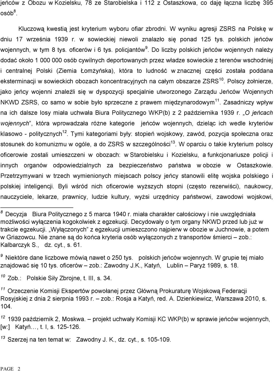 Do liczby polskich jeńców wojennych należy dodać około 1 000 000 osób cywilnych deportowanych przez władze sowieckie z terenów wschodniej i centralnej Polski (Ziemia Łomżyńska), która to ludność w