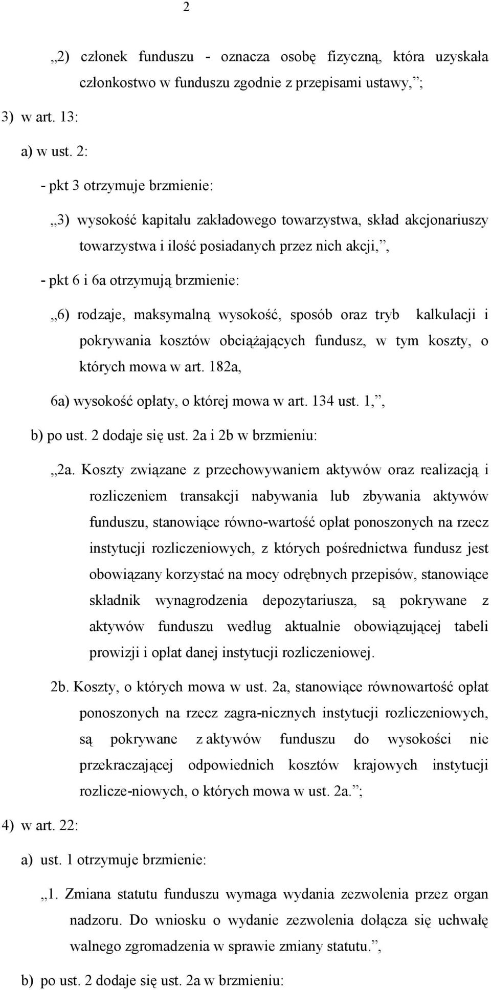 maksymalną wysokość, sposób oraz tryb kalkulacji i pokrywania kosztów obciążających fundusz, w tym koszty, o których mowa w art. 182a, 6a) wysokość opłaty, o której mowa w art. 134 ust. 1,, b) po ust.