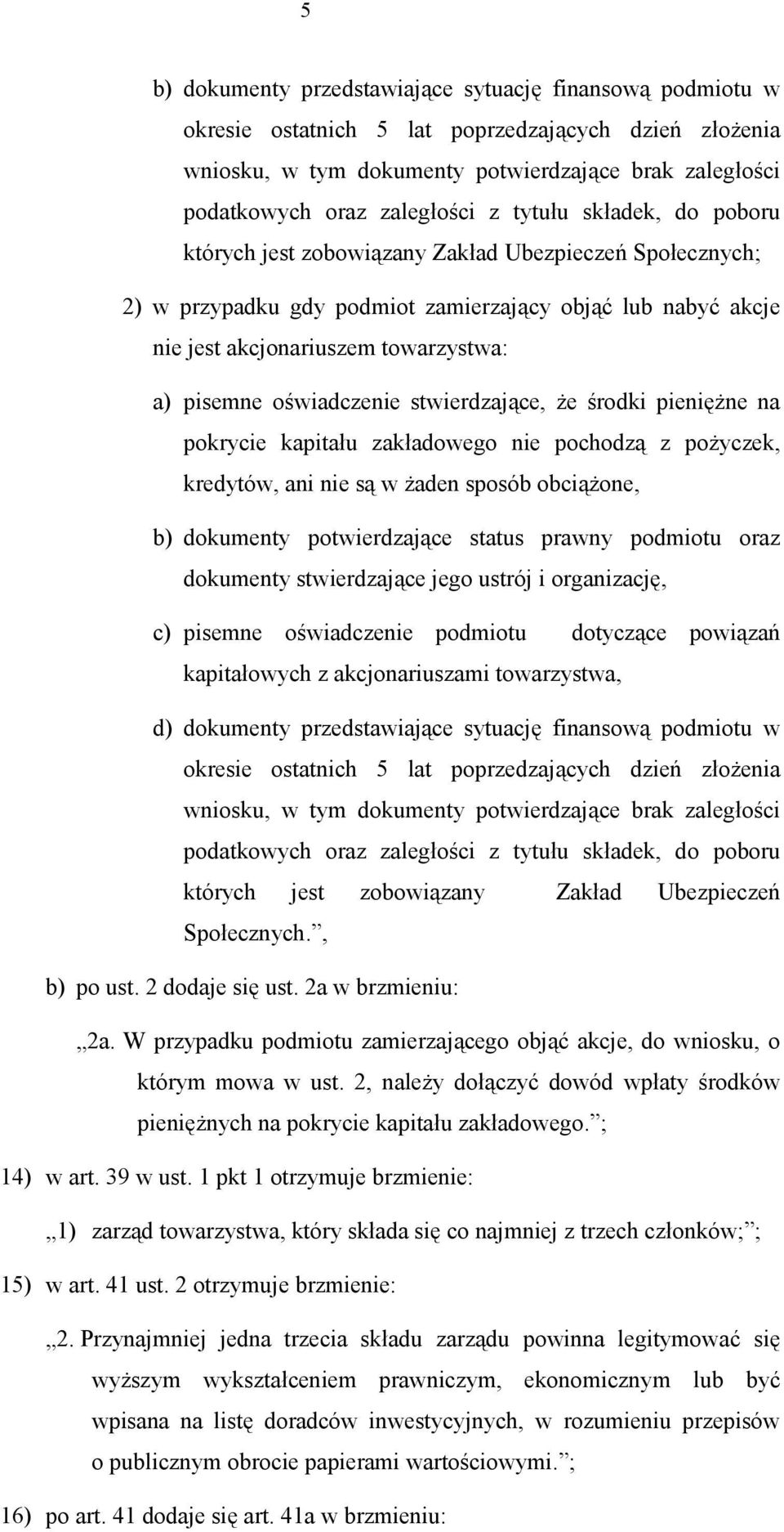 oświadczenie stwierdzające, że środki pieniężne na pokrycie kapitału zakładowego nie pochodzą z pożyczek, kredytów, ani nie są w żaden sposób obciążone, b) dokumenty potwierdzające status prawny