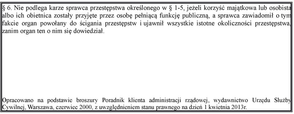 wszystkie istotne okoliczności przestępstwa, zanim organ ten o nim się dowiedział.