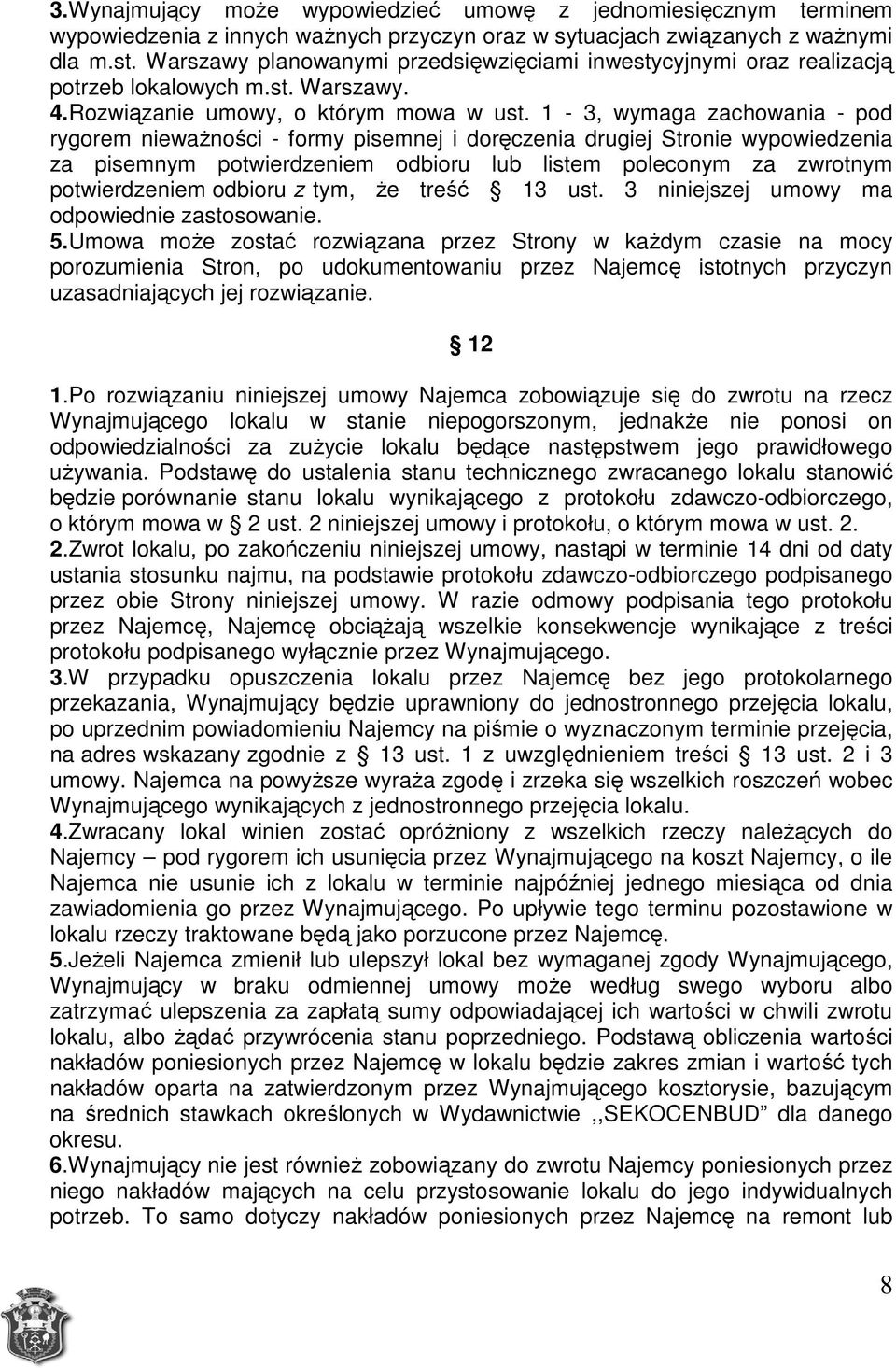 1-3, wymaga zachowania - pod rygorem niewaŝności - formy pisemnej i doręczenia drugiej Stronie wypowiedzenia za pisemnym potwierdzeniem odbioru lub listem poleconym za zwrotnym potwierdzeniem odbioru