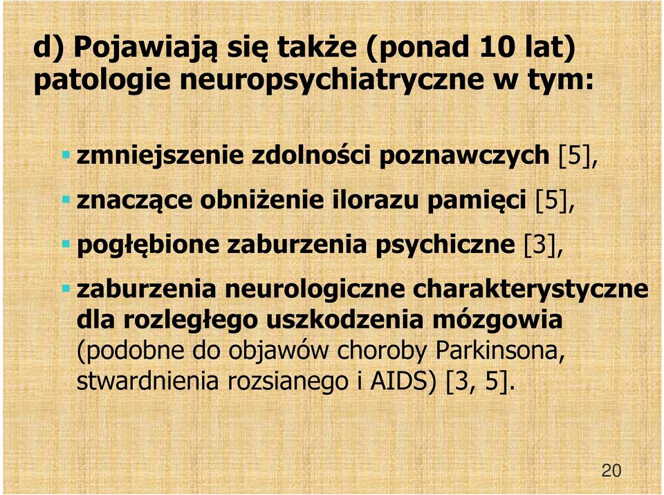 psychiczne [3], zaburzenia neurologiczne charakterystyczne dla rozległego uszkodzenia