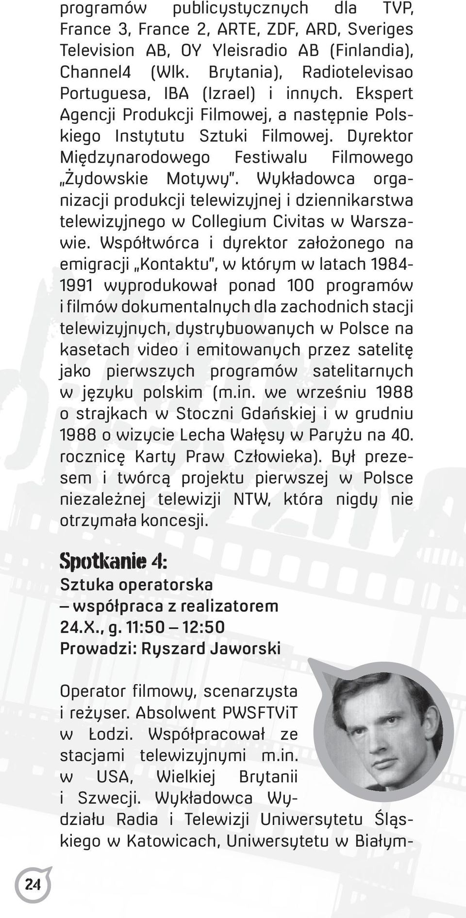 Dyrektor Międzynarodowego Festiwalu Filmowego Żydowskie Motywy. Wykładowca organizacji produkcji telewizyjnej i dziennikarstwa telewizyjnego w Collegium Civitas w Warszawie.