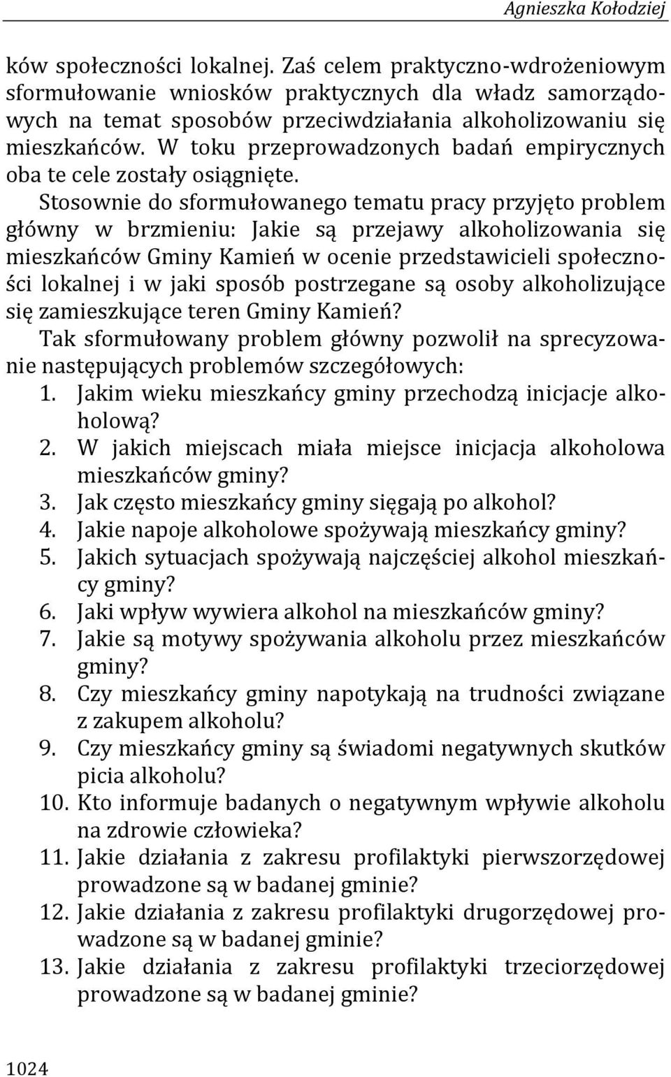 W toku przeprowadzonych badań empirycznych oba te cele zostały osiągnięte.