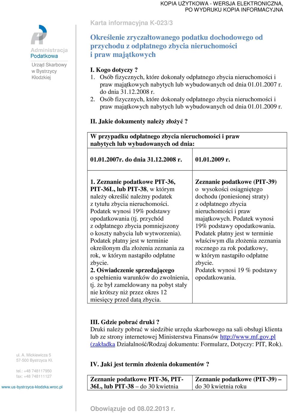 do dnia 31.12.2008 r. 2. Osób fizycznych, które dokonały odpłatnego zbycia nieruchomości i praw majątkowych nabytych lub wybudowanych od dnia 01.01.2009 r. II. Jakie dokumenty należy złożyć?