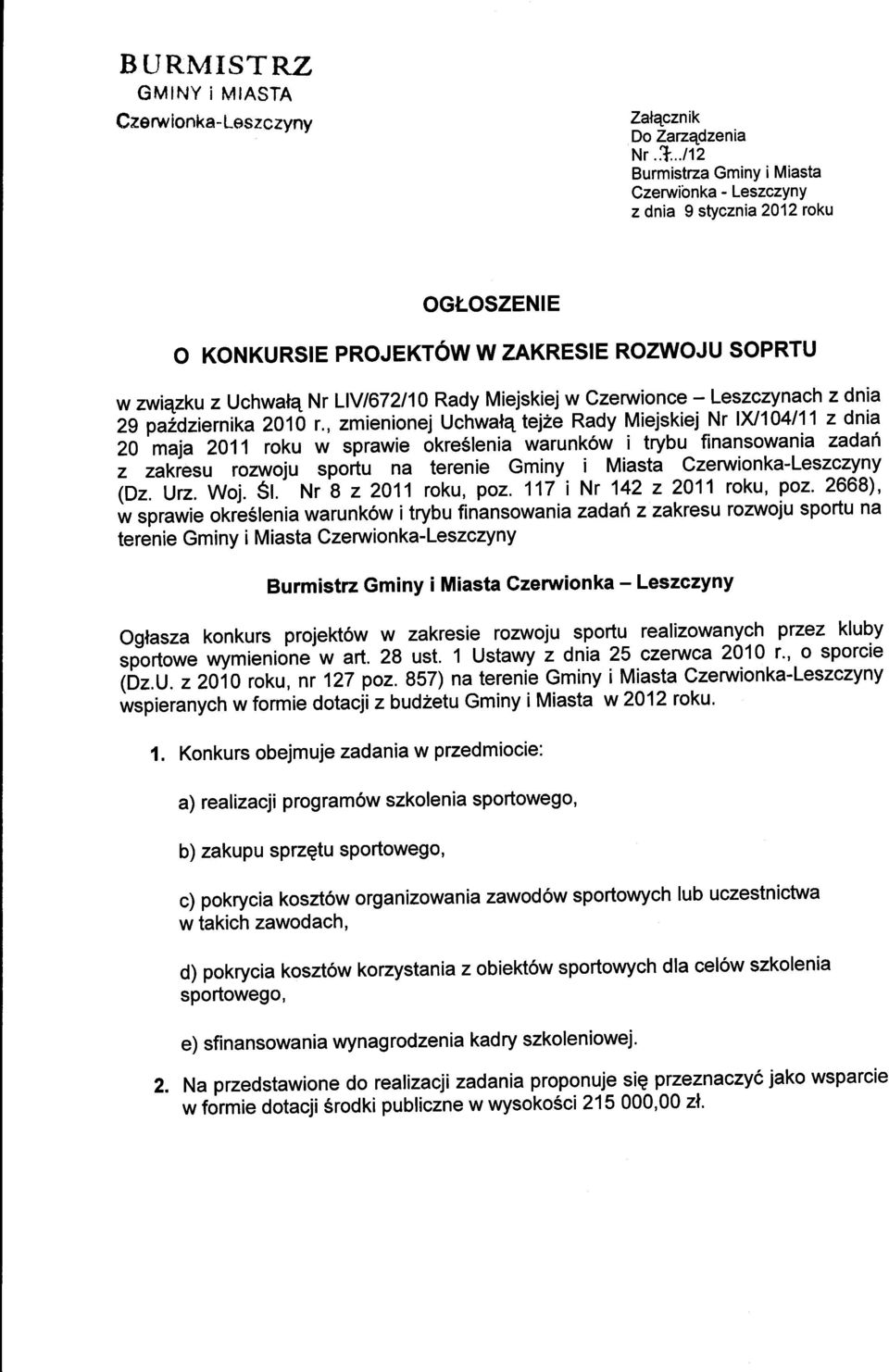 ..ltz Burmistza Gminy i Miasta Czerwibnka - LeszczYnY z dnia 9 s$cznia 2012 roku OGLOSZENIE O KONKURSIE PROJEKT6W W ZAKRESIE ROZWOJU SOPRTU w zwiezku z Uchwal4 Nr LIV/672I10 Rady Miejskiejw