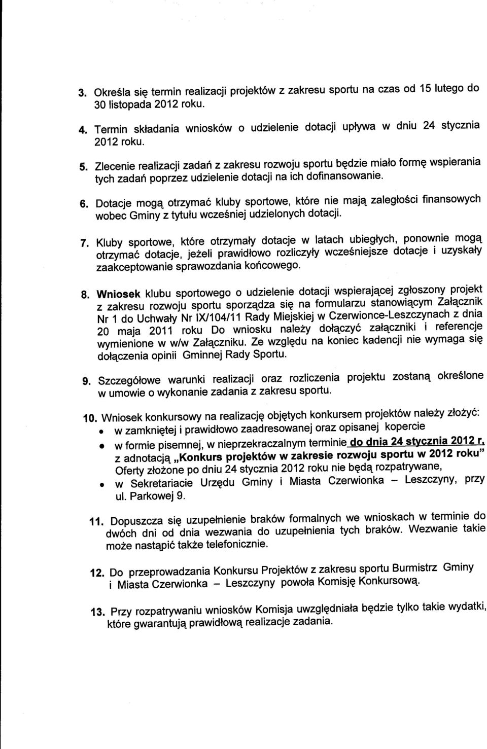 Dotacje mog4 otrzymac kluby sportowe, kj61e nie majq zalegtosci finansowych wobec Gminy z tytulu wcze6niej udzielonych dotacji' 7. Kluby sportowe, kt6re otrzymaty dotacje w.