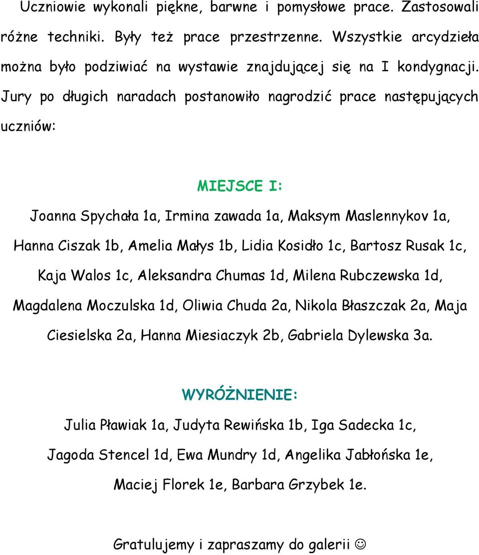 Bartosz Rusak 1c, Kaja Walos 1c, Aleksandra Chumas 1d, Milena Rubczewska 1d, Magdalena Moczulska 1d, Oliwia Chuda 2a, Nikola Błaszczak 2a, Maja Ciesielska 2a, Hanna Miesiaczyk 2b, Gabriela Dylewska