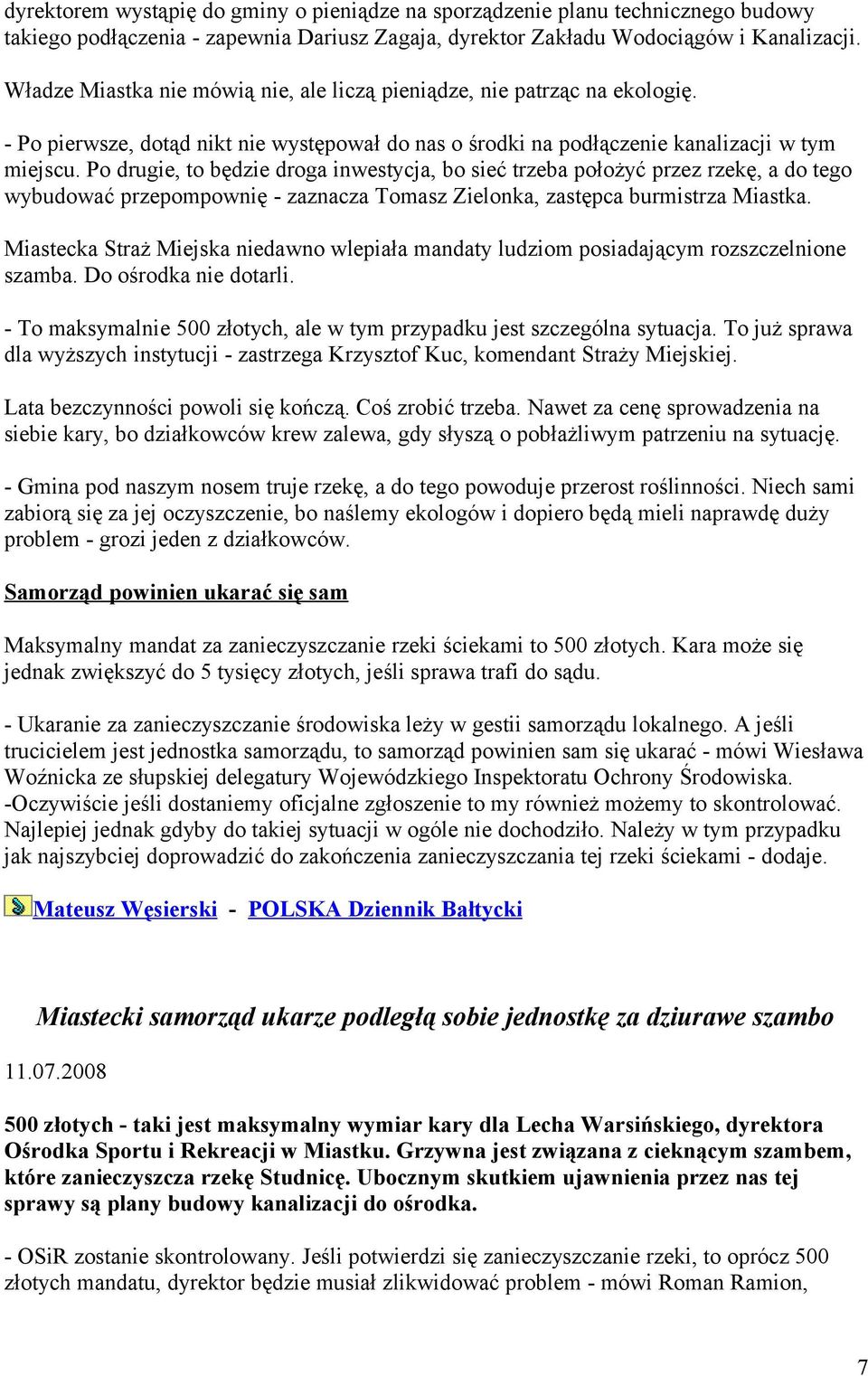 Po drugie, to będzie droga inwestycja, bo sieć trzeba położyć przez rzekę, a do tego wybudować przepompownię - zaznacza Tomasz Zielonka, zastępca burmistrza Miastka.
