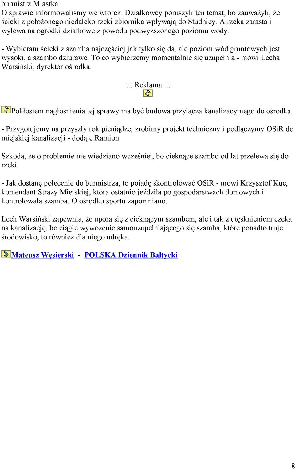 To co wybierzemy momentalnie się uzupełnia - mówi Lecha Warsiński, dyrektor ośrodka. ::: Reklama ::: Pokłosiem nagłośnienia tej sprawy ma być budowa przyłącza kanalizacyjnego do ośrodka.