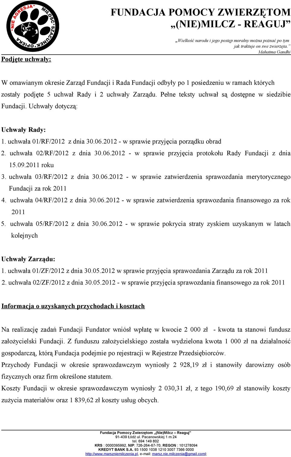 09.2011 roku 3. uchwała 03/RF/2012 z dnia 30.06.2012 - w sprawie zatwierdzenia sprawozdania merytorycznego Fundacji za rok 2011 4. uchwała 04/RF/2012 z dnia 30.06.2012 - w sprawie zatwierdzenia sprawozdania finansowego za rok 2011 5.