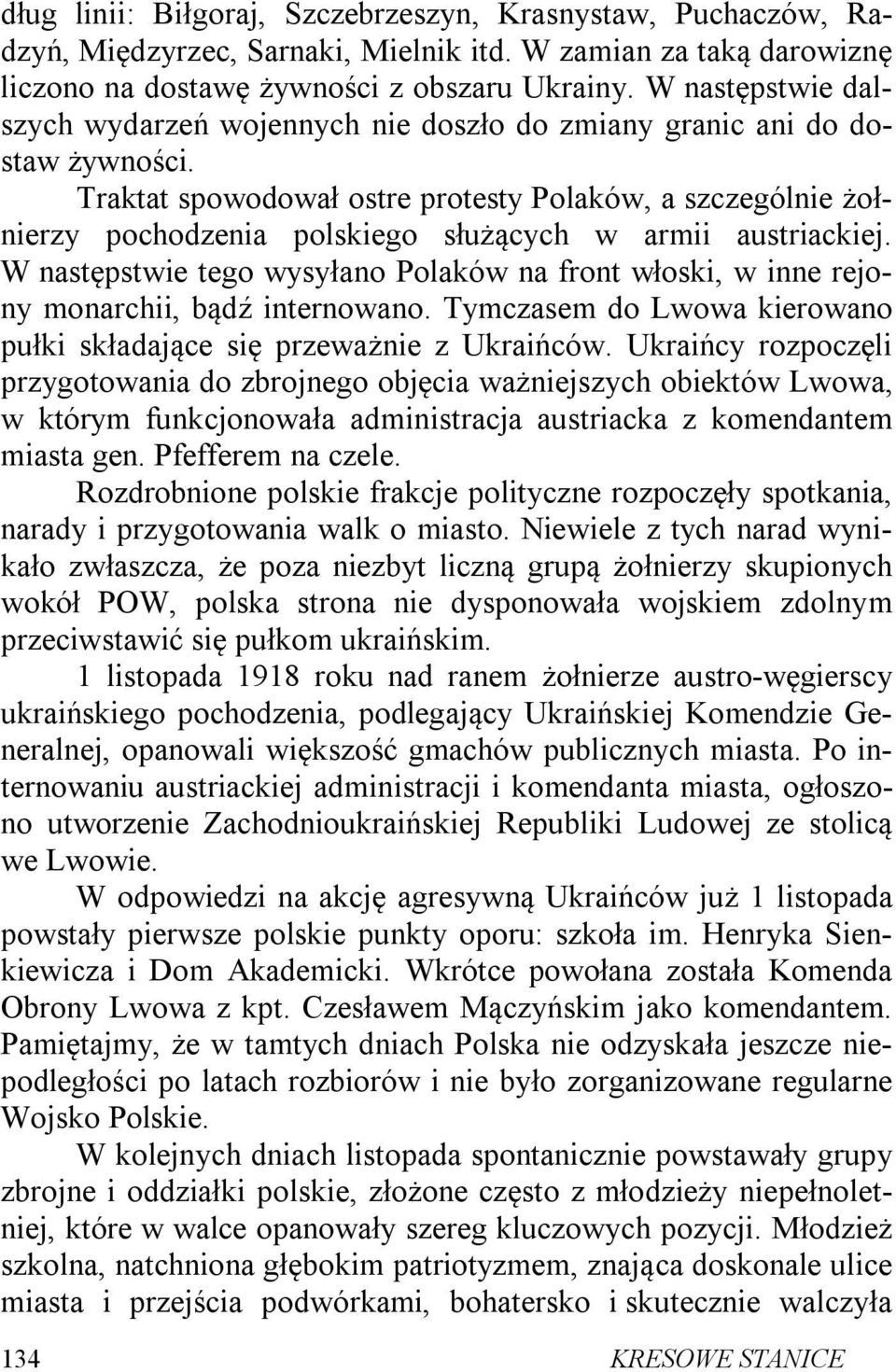 Traktat spowodował ostre protesty Polaków, a szczególnie żołnierzy pochodzenia polskiego służących w armii austriackiej.