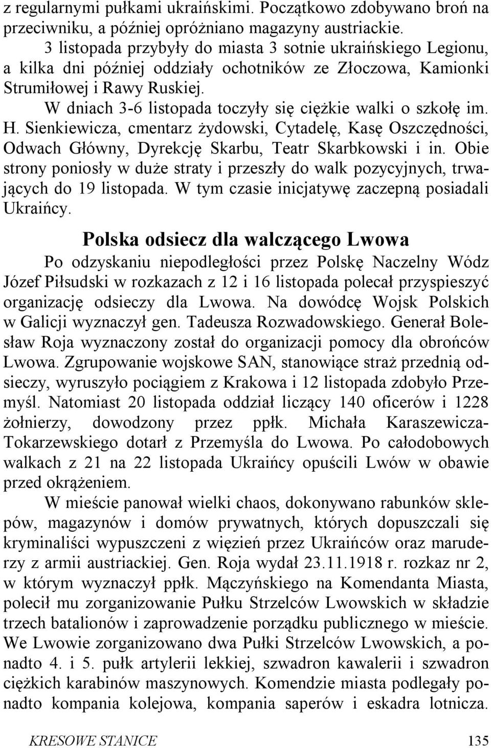 W dniach 3-6 listopada toczyły się ciężkie walki o szkołę im. H. Sienkiewicza, cmentarz żydowski, Cytadelę, Kasę Oszczędności, Odwach Główny, Dyrekcję Skarbu, Teatr Skarbkowski i in.