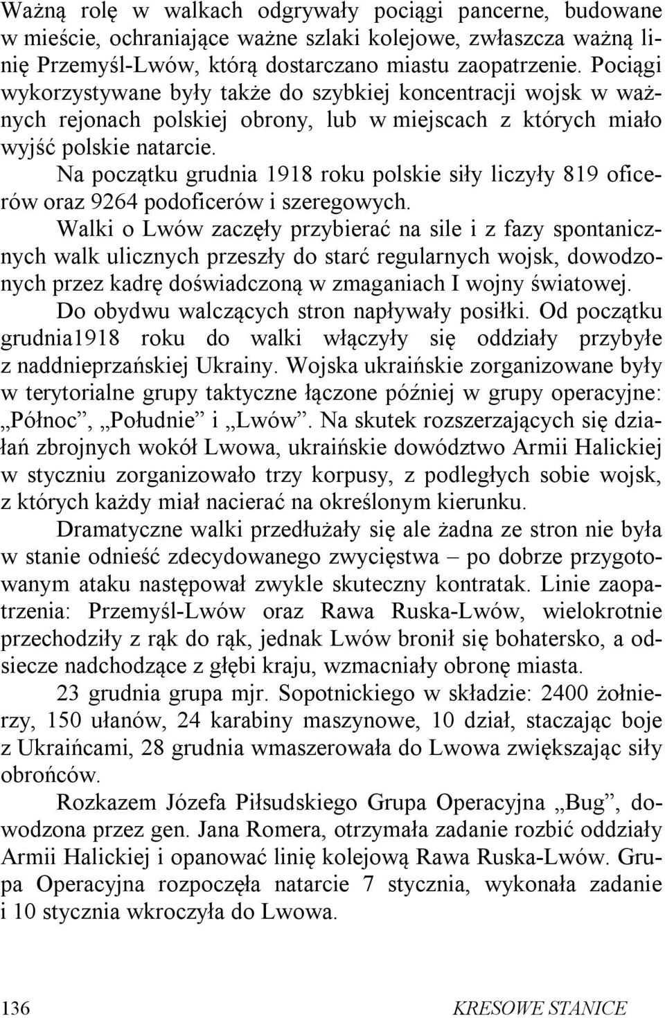 Na początku grudnia 1918 roku polskie siły liczyły 819 oficerów oraz 9264 podoficerów i szeregowych.