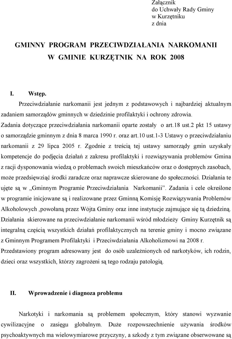 Zadania dotyczące przeciwdziałania narkomanii oparte zostały o art.18 ust.2 pkt 15 ustawy o samorządzie gminnym z dnia 8 marca 1990 r. oraz art.10 ust.