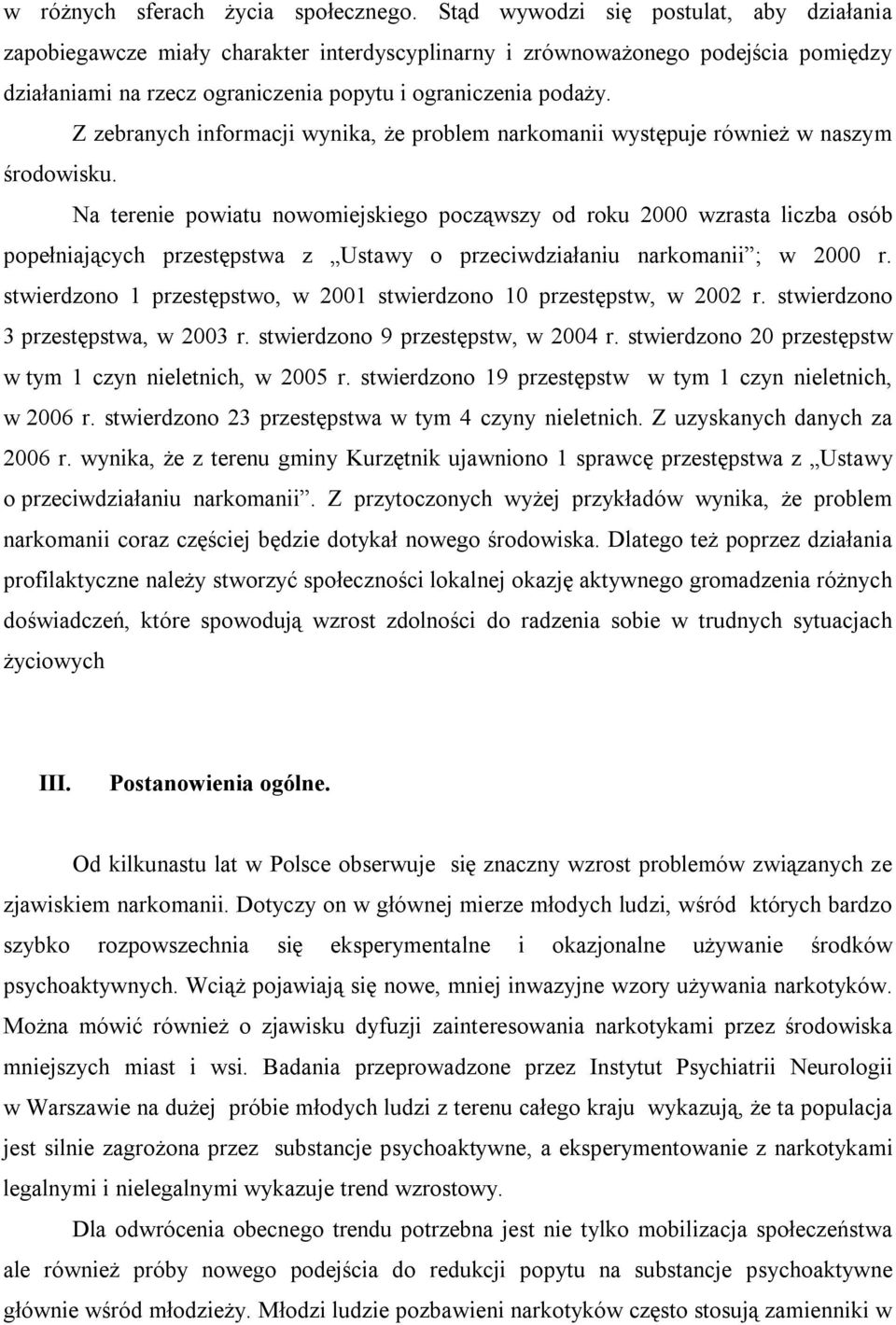 Z zebranych informacji wynika, że problem narkomanii występuje również w naszym środowisku.