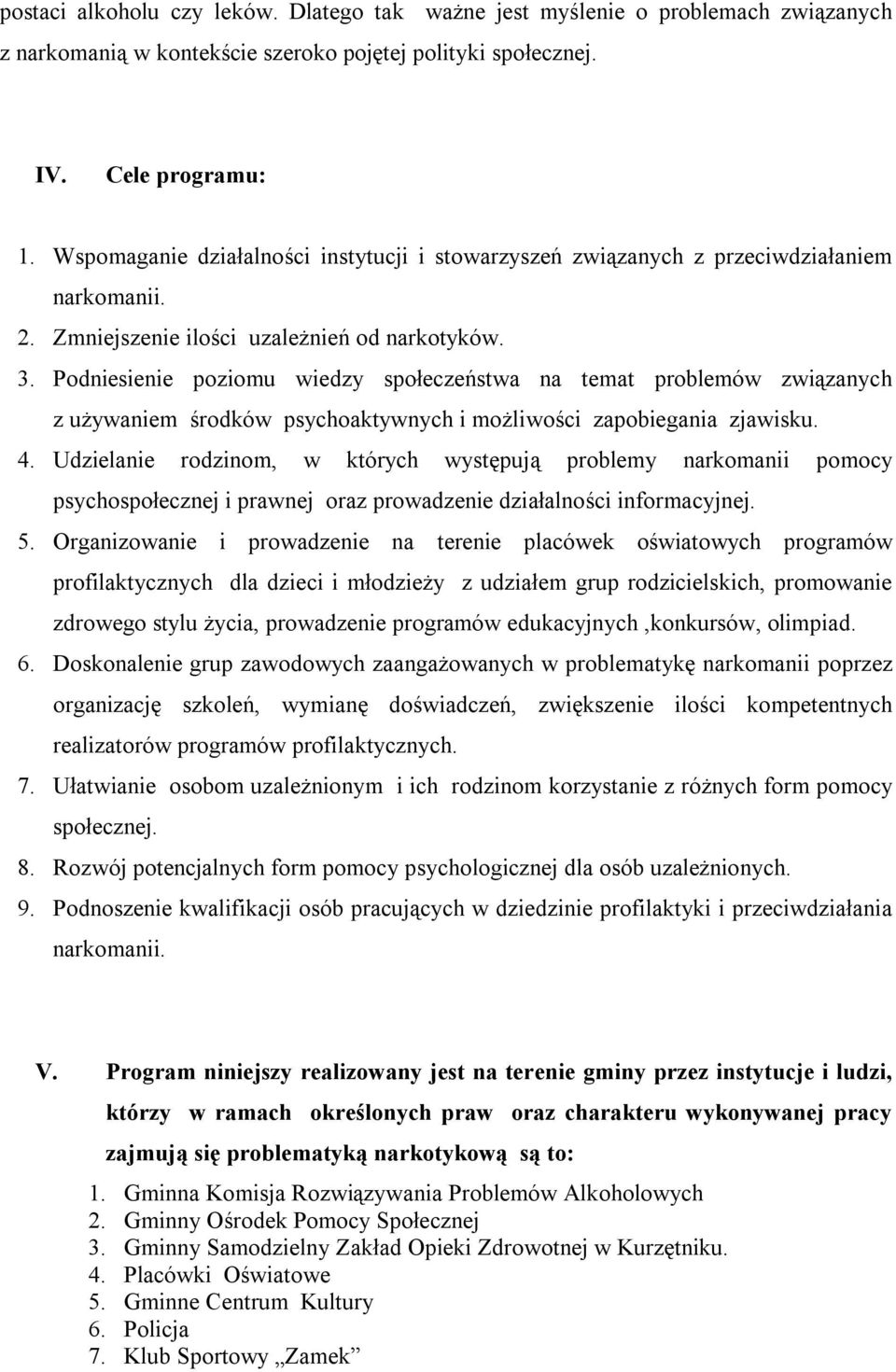 Podniesienie poziomu wiedzy społeczeństwa na temat problemów związanych z używaniem środków psychoaktywnych i możliwości zapobiegania zjawisku. 4.