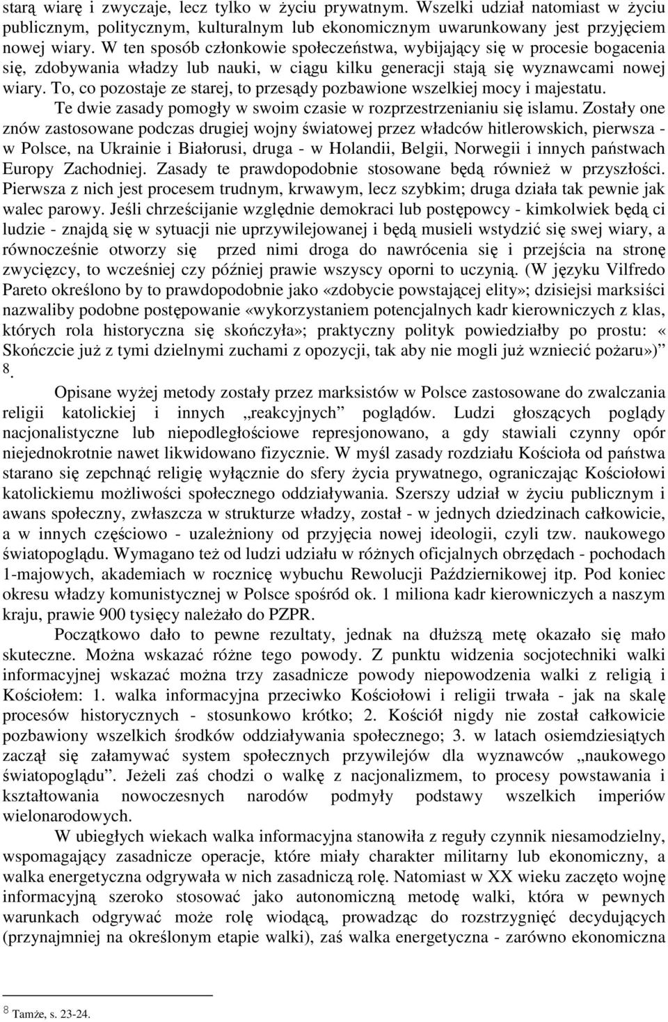 To, co pozostaje ze starej, to przesądy pozbawione wszelkiej mocy i majestatu. Te dwie zasady pomogły w swoim czasie w rozprzestrzenianiu się islamu.