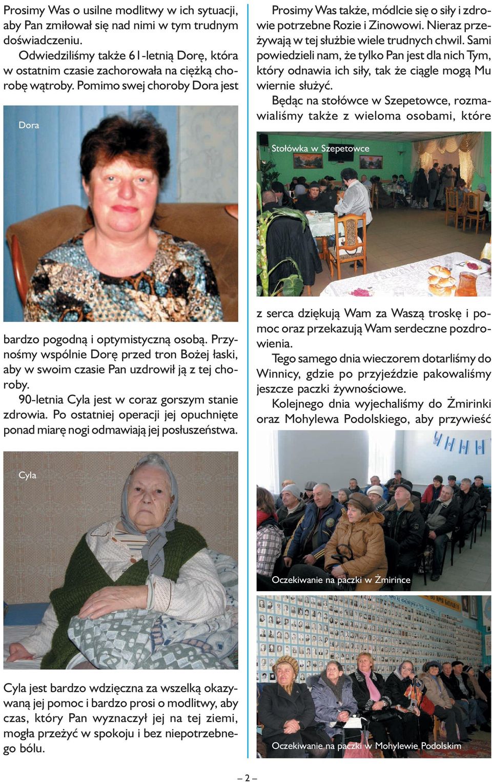 Pomimo swej choroby Dora jest Dora Prosimy Was także, módlcie się o siły i zdrowie potrzebne Rozie i Zinowowi. Nieraz przeżywają w tej służbie wiele trudnych chwil.
